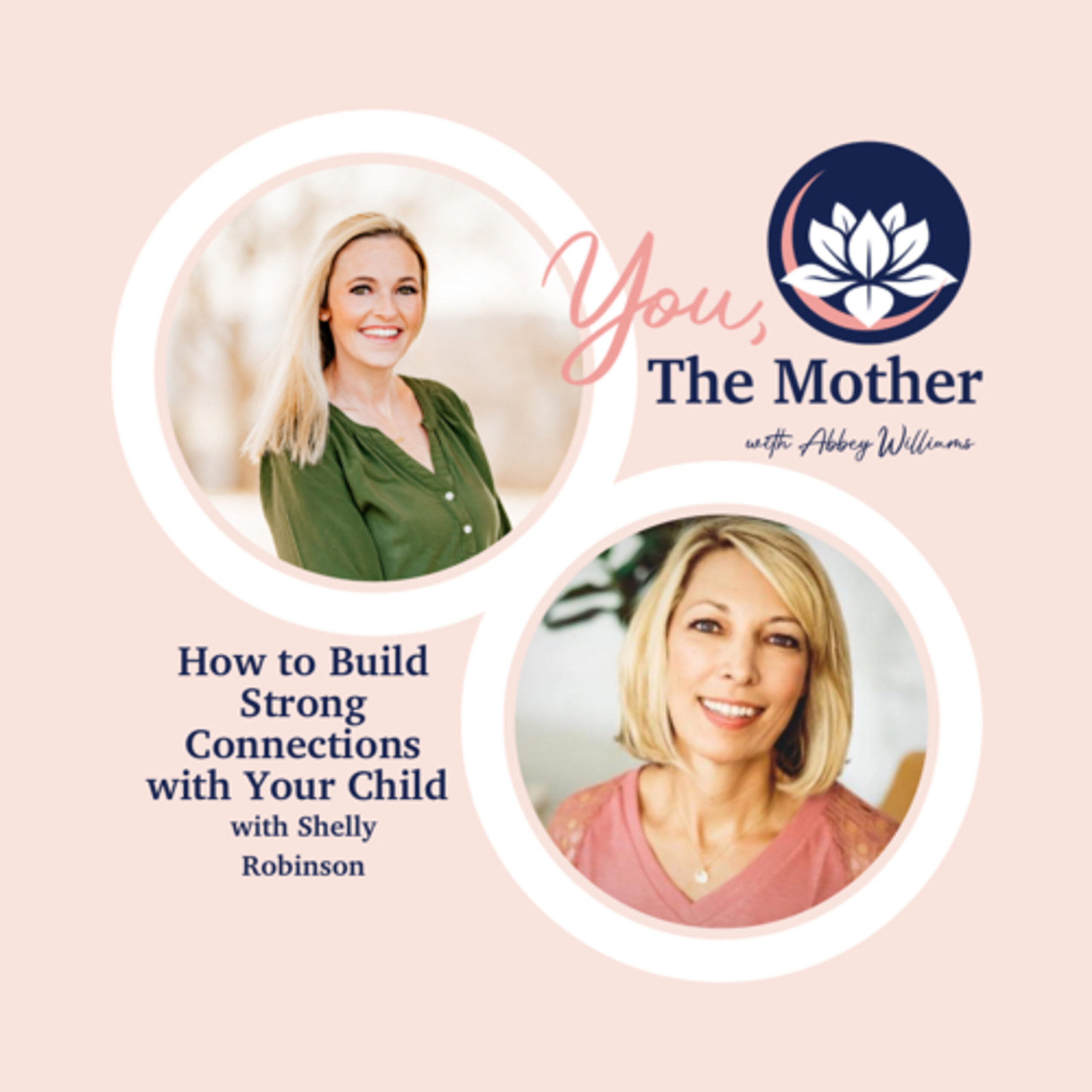 How to Build Strong Connections with Your Child with Shelly Robinson